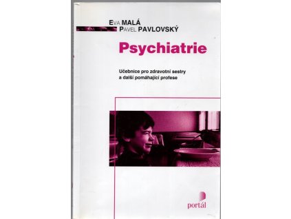 Psychiatrie - učebnice pro zdravotní sestry a další pomáhající profese, Eva Malá, 2002
