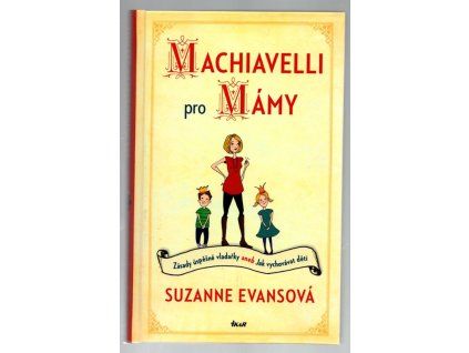 Machiavelli pro mámy, Suzanne Evansová, 2014