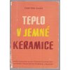 Teplo v jemné keramice - Určeno prac. v jemné keramice, v záv. vyrábějících porcelán užitkový i techn., zdravot. keramiku, obkládačky, kameninu, slinuté karbidy, ve staveb. keramice a ve sklářské výrobě i prokeramických a pro záv. školení, 1962