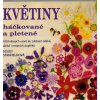 Květiny háčkované a pletené - 100 krásných vzorů ke zdobení oděvů, dárků i módních doplňků, Lesley Stanfield, 2010