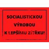 SOCIALISTICKOU VÝROBOU K LEPŠÍMU ZÍTŘKU!