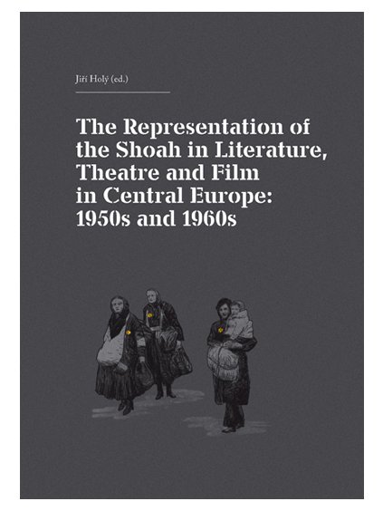 The Representation of the Shoah in Literature, Theatre and Film in Central Europe: 1950s and 1960s