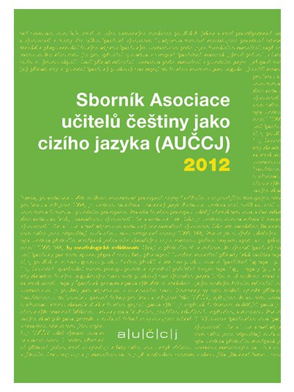 Sborník Asociace učitelů češtiny jako cizího jazyka (AUČCJ) 2012