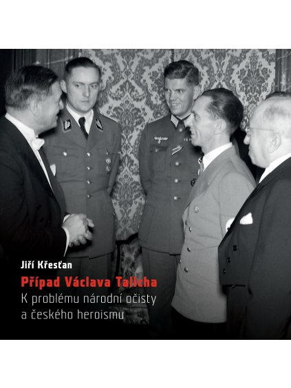 Případ Václava Talicha. K problému národní očisty a českého heroismu