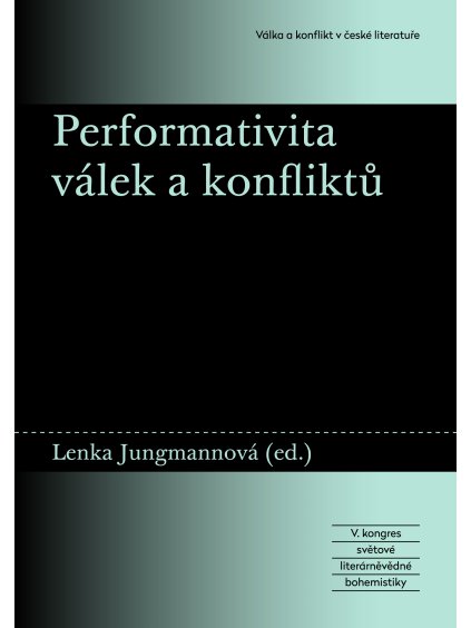 Performativita válek a konfliktů. V. kongres světové literárněvědné bohemistiky: Válka a konflikt v české literatuře