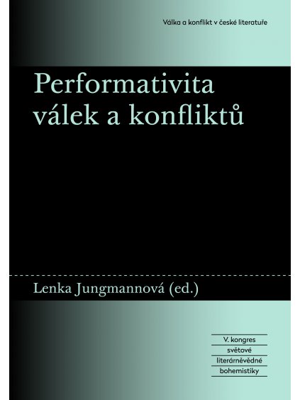 Performativita válek a konfliktů. V. kongres světové literárněvědné bohemistiky: Válka a konflikt v české literatuře