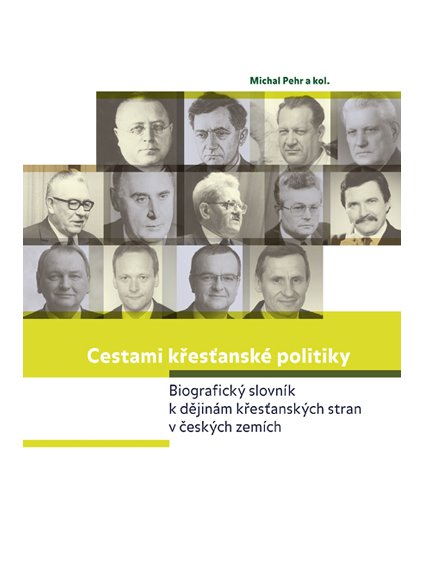Cestami křesťanské politiky. Biografický slovník k dějinám křesťanských stran v českých zemích