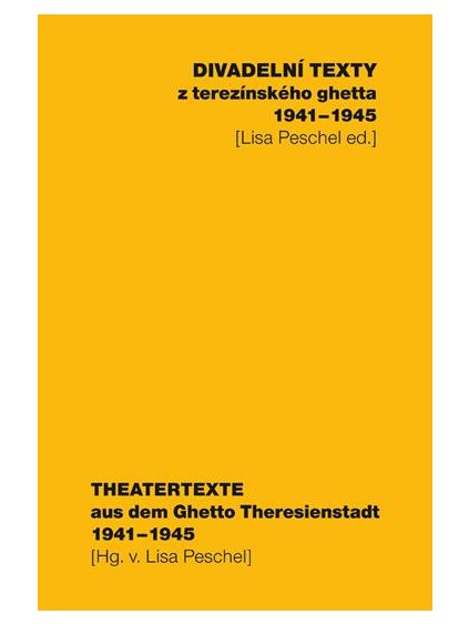 Divadelní texty z terezínského ghetta / Theatertexte aus dem Ghetto Theresienstadt (1941–1945)