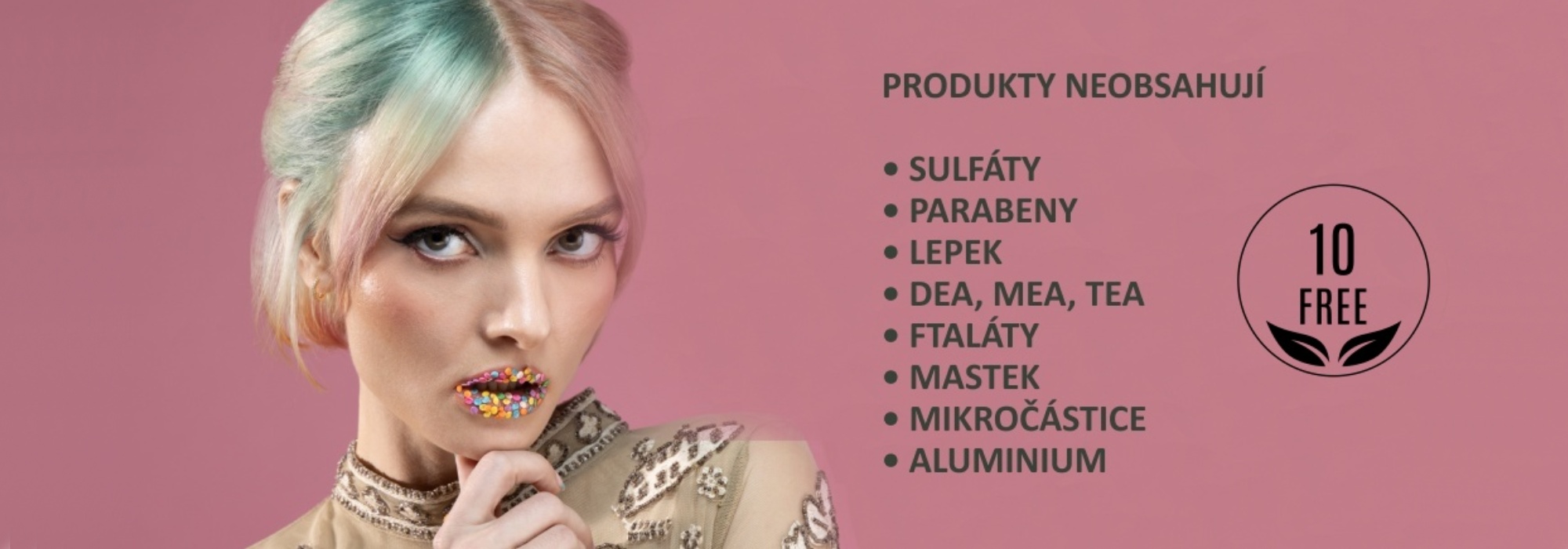 NEOBSAHUJÍ SULFÁTY PARABENY LEPEK DEA, MEA, TEA FTALÁTY MASTEK MIKROČÁSTICE ALUMINIUM
