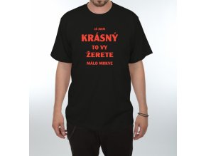 Tričko - Já jsem krásny to vy žerete málo mrkve