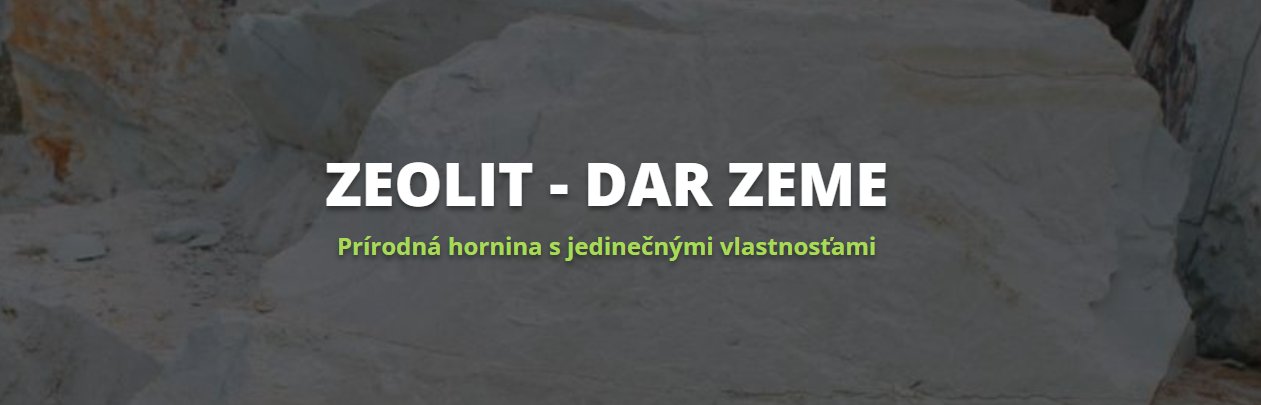 ZEOLIT - DAR ZEME Prírodná hornina s jedinečnými vlastnosťami