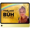meditace tvor jako buh