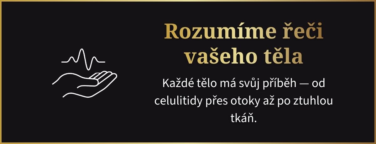 Rozumíme řeči vašeho těla Každé tělo má svůj příběh — od celulitidy přes otoky až po ztuhlou tkáň.