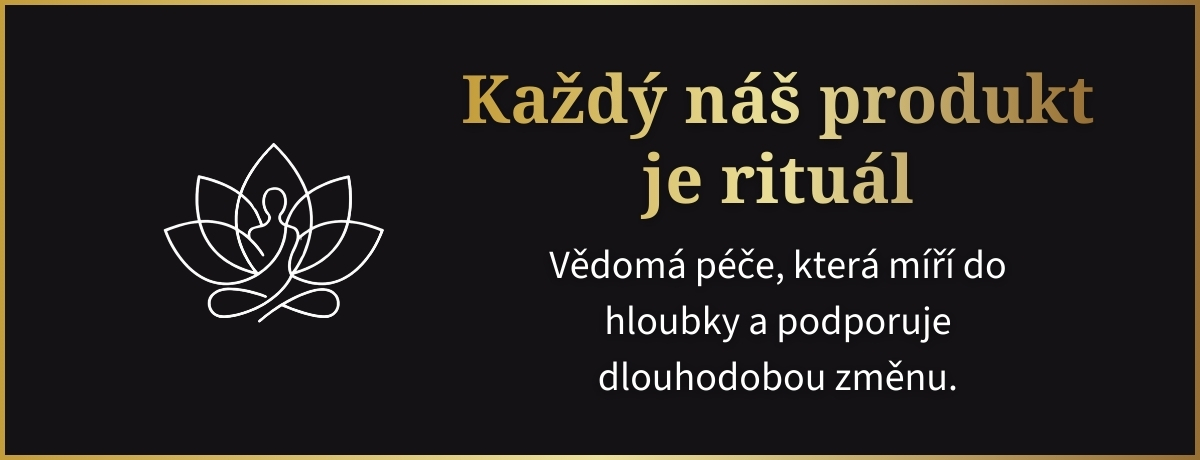 Každý náš produkt je rituál Vědomá péče, která míří do hloubky a podporuje dlouhodobou změnu.