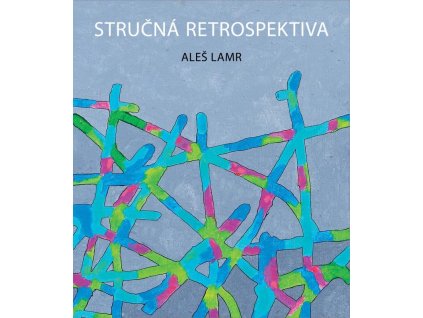 Aleš Lamr / Stručná retrospektiva - katalog k výstavě