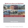 51708 metals are where you find them geologist s travels through six continents