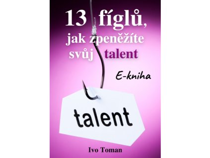 13 fíglů, jak zpeněžíte svůj talent1 (148 × 210 mm)