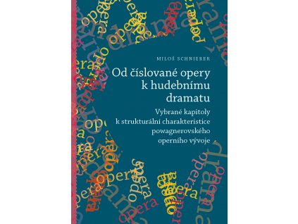 1882 od cislovane opery k hudebnimu dramatu vybrane kapitoly k strukturalni charakteristice powagnerovskeho operniho vyvoje