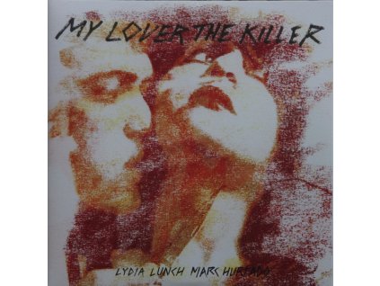Lydia Lunch, Marc Hurtado - My Lover The Killer