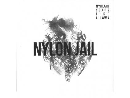Nylon Jail - My Heart Soars Like A Hawk
