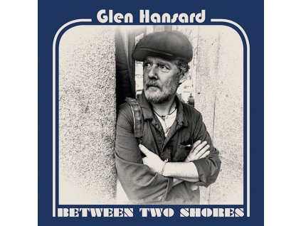 Glen Hansard - Between Two Shores