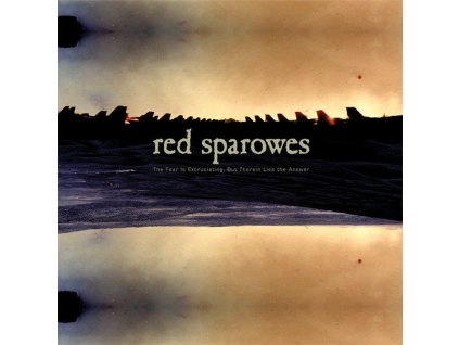 Red Sparowes - The Fear Is Excruciating, But Therein Lies The Answer