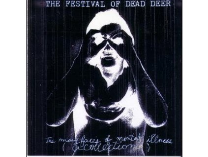 The Festival Of Dead Deer - The Many Faces Of Mental Illness (A Collection)