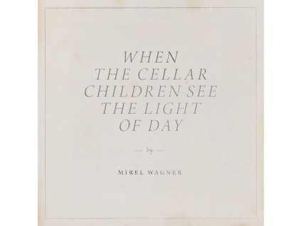 Mirel Wagner - When The Cellar Children See The Light Of Day