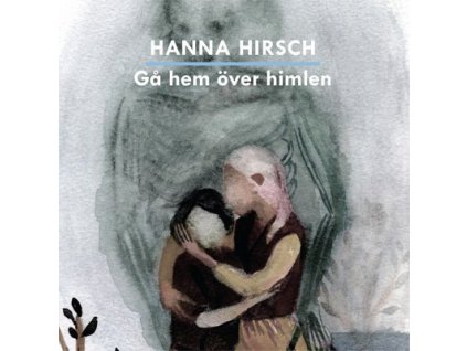 Hanna Hirsch - Gå Hem Över Himlen