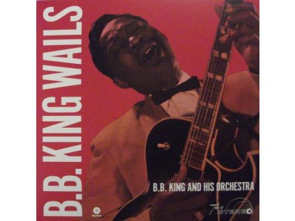 B. B. King And His Orchestra* - B.B. King Wails