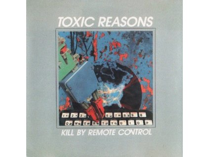 Toxic Reasons - Kill By Remote Control