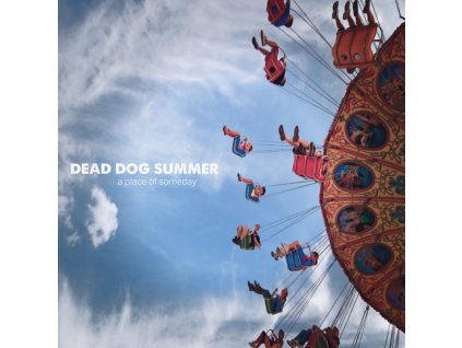 Dead Dog Summer - A Place Of Someday