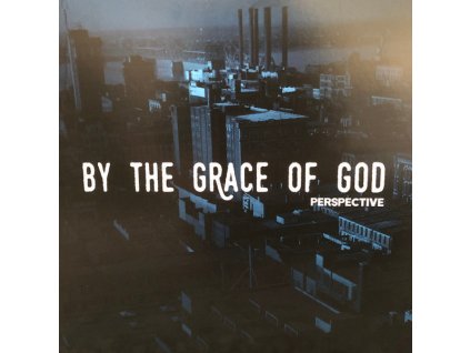By The Grace Of God - Perspective