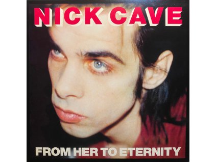 Nick Cave Featuring The Bad Seeds* - From Her To Eternity