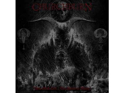 Churchburn - None Shall Live... The Hymns Of Misery