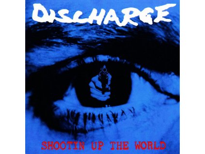 Discharge - Shootin' Up The World