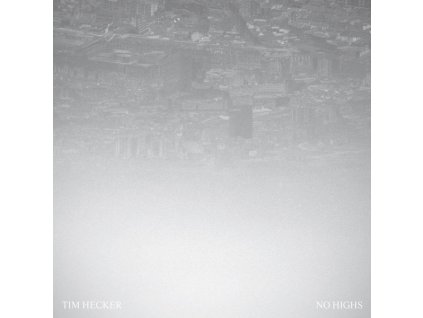 Tim Hecker - No Highs
