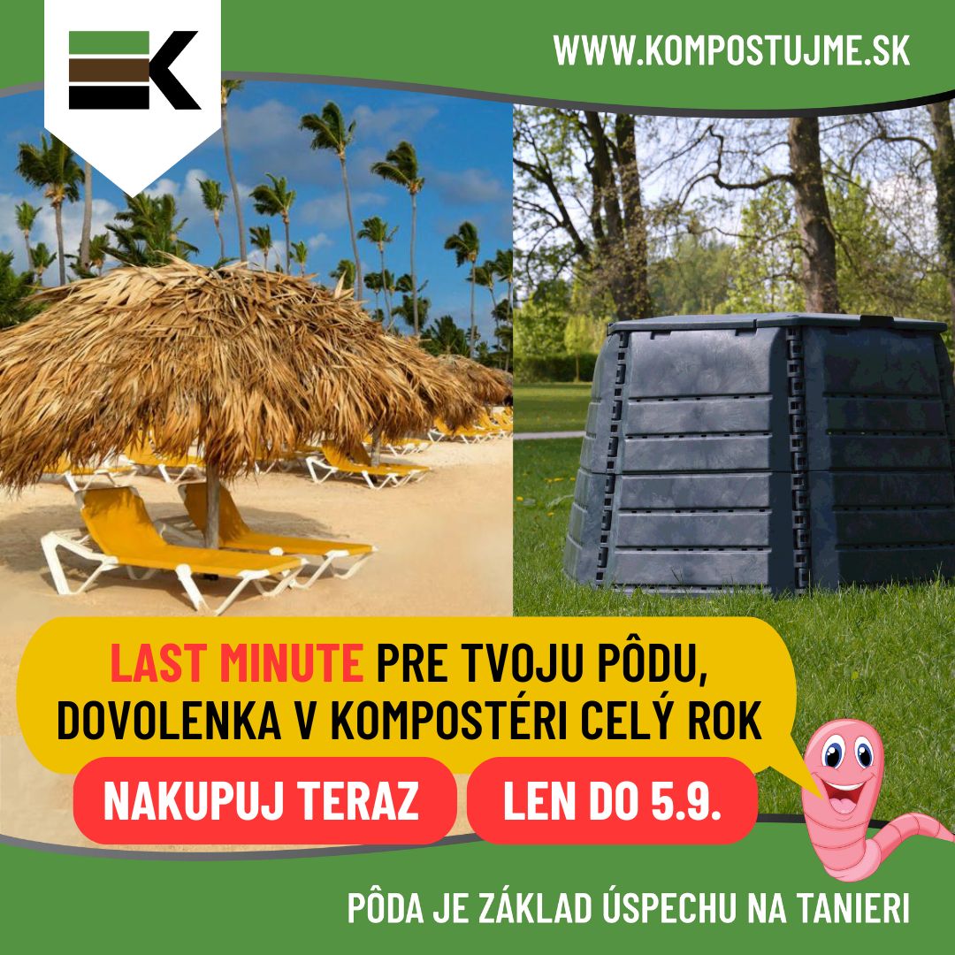 LAST MINUTE pre tvoju pôdu, dovolenka v kompostéri po celý rok!