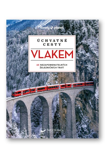 6671 Uchvatne cesty vlakem 60 nezapomenutelnych zeleznicnich trati OBALKA