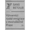 SANS RETOUR. VÝTVARNÍCI RUSKÉ EMIGRACE V MEZIVÁLEČNÉ PRAZE