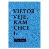 Vietor veje, kam chce  Daniel Pastirčák
