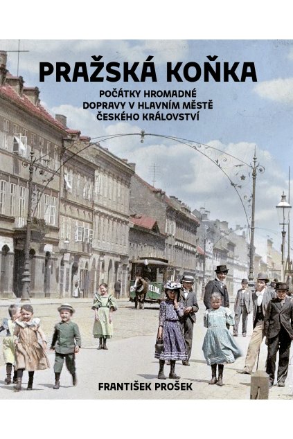 Pražská koňka – Počátky hromadné dopravy v hlavním městě Českého království
