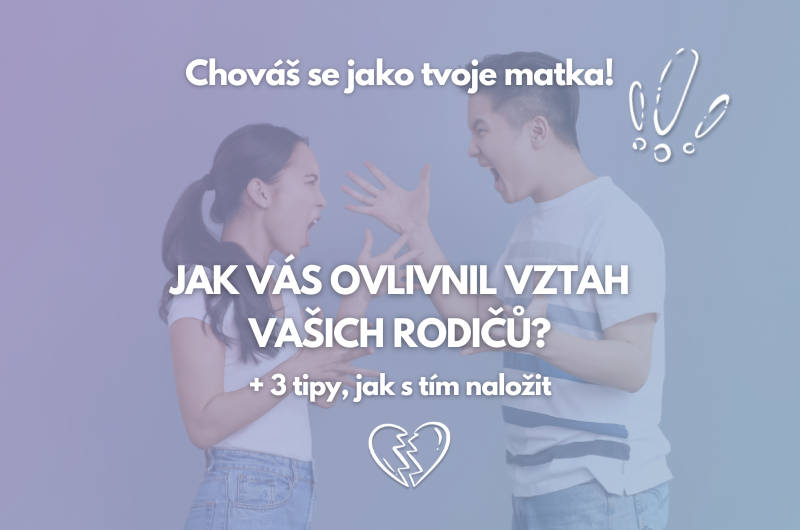 Jak vás ovlivnil vztah vašich rodičů? 3 tipy, jak s tím naložit