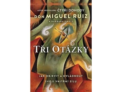 Don Miguel Ruiz - Barbara Emrys: Tři otázky aneb jak objevit a ovládnout svoji vnitřní sílu