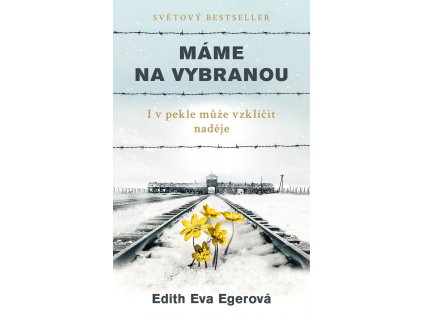 Edith Eva Egerová: Máme na vybranou aneb i v pekle může vzklíčit naděje