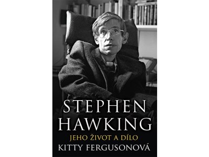Kitty Ferguson: Stephen Hawking, život a jeho dílo