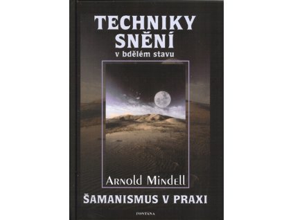 Aronld Mindell: Techniky snění v bdělém stavu - Šamanismus v praxi