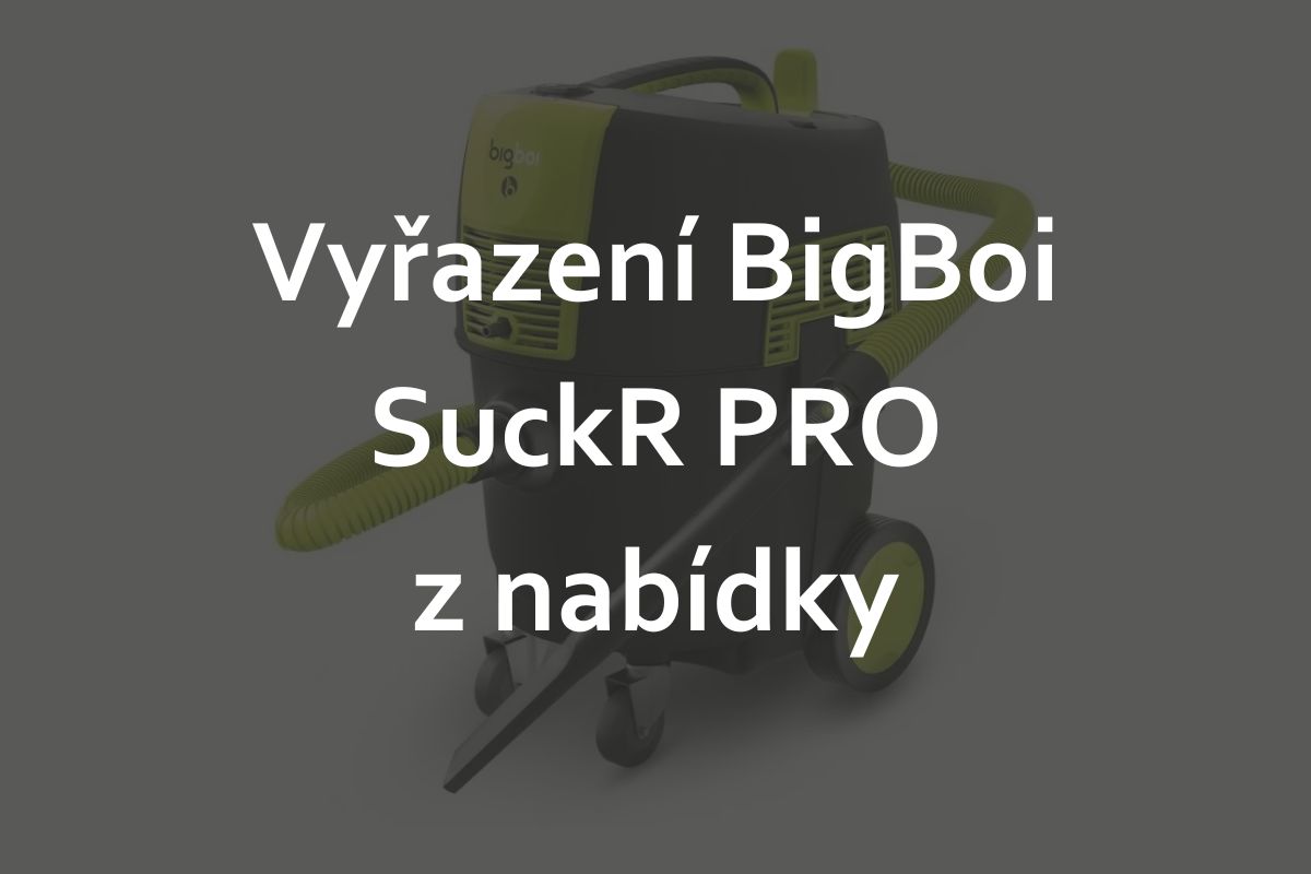 Vyřazení BigBoi SuckR PRO z nabídky