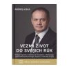 Andrej Kiska • Vezmi život do svojich rúk