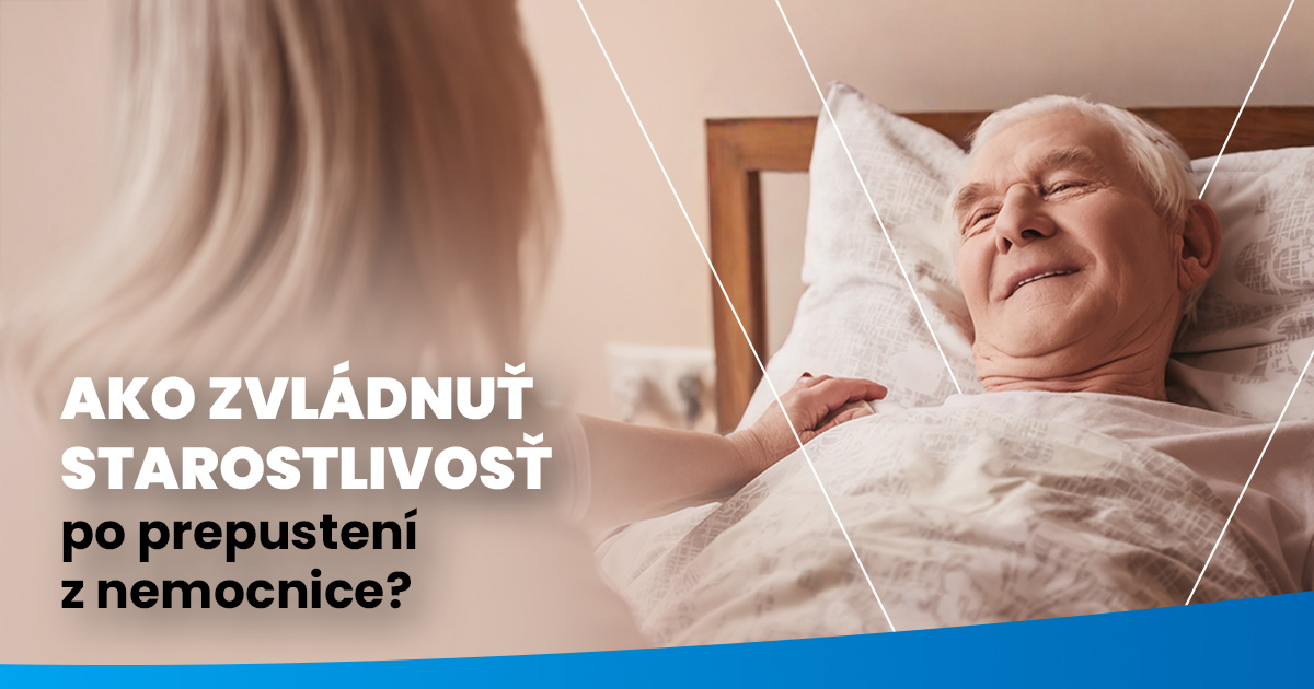 Ako zvládnuť starostlivosť po prepustení z nemocnice: praktické rady pre rodinu